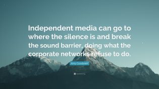 INDEPENDENT MEDIA CAN GO WHERE THE SILENCE IS...