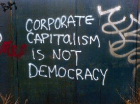 CORPORATE CAPITALISM IS NOT DEMOCRACY