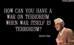 How can you have a war on terrorism . . . Howard Zinn