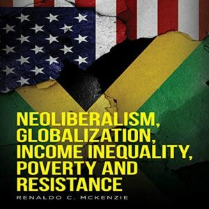 NEOLIBERALISM, GLOBALIZATION, INCOME INEQUALITY, POVERTY AND RESISTANCE